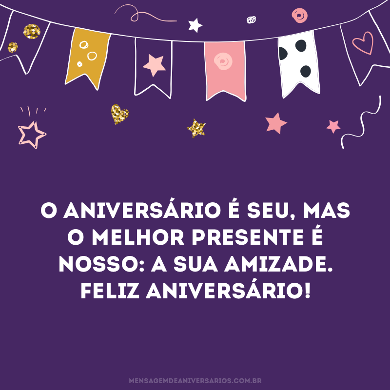 O aniversário é seu, o presente é nosso