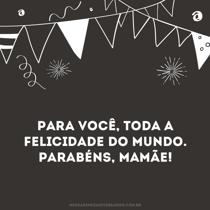 Toda felicidade, mamãe