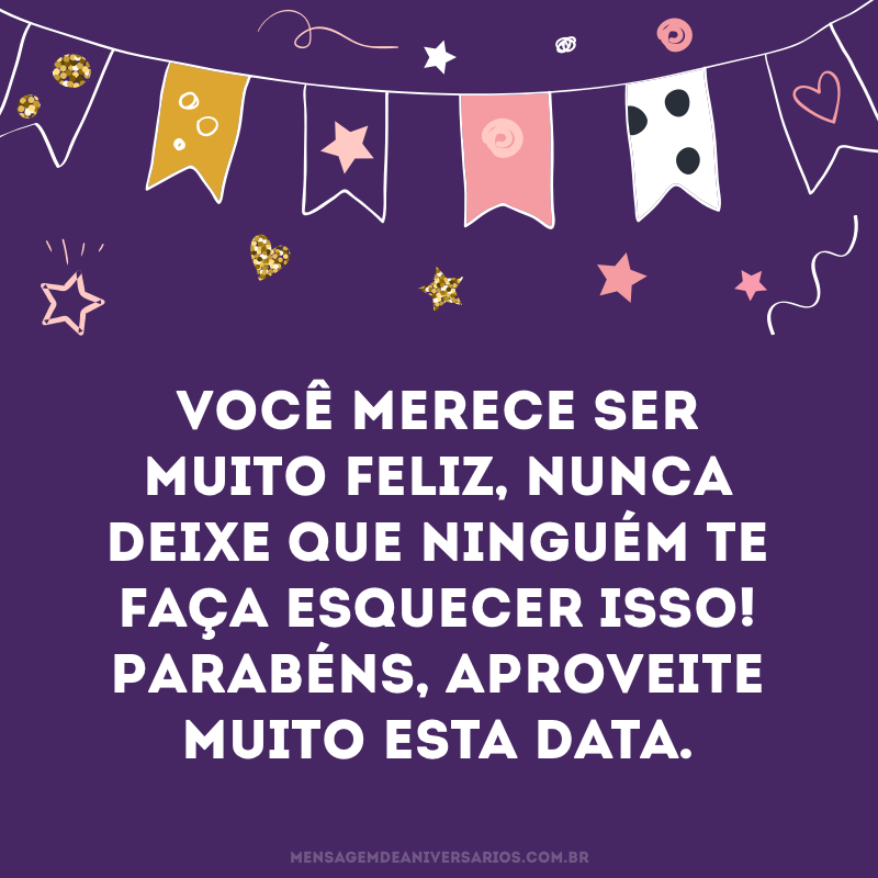 Você merece ser muito feliz