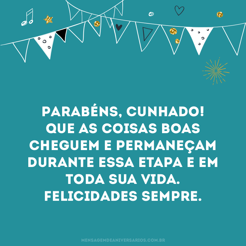 Parabéns cunhado, felicidades sempre