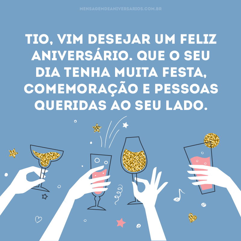 Tio, vim desejar um feliz aniversário