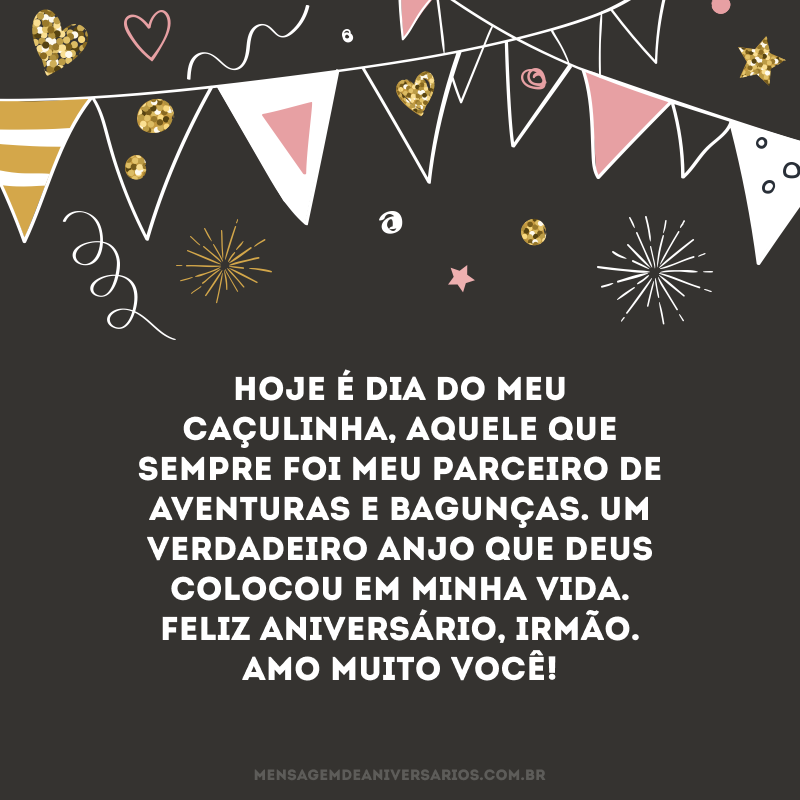 Hoje é dia do meu caçulinha, aquele que sempre foi meu parceiro de aventuras e bagunças. Um verdadeiro anjo que Deus colocou em minha vida. Feliz aniversário, irmão. Amo muito você!