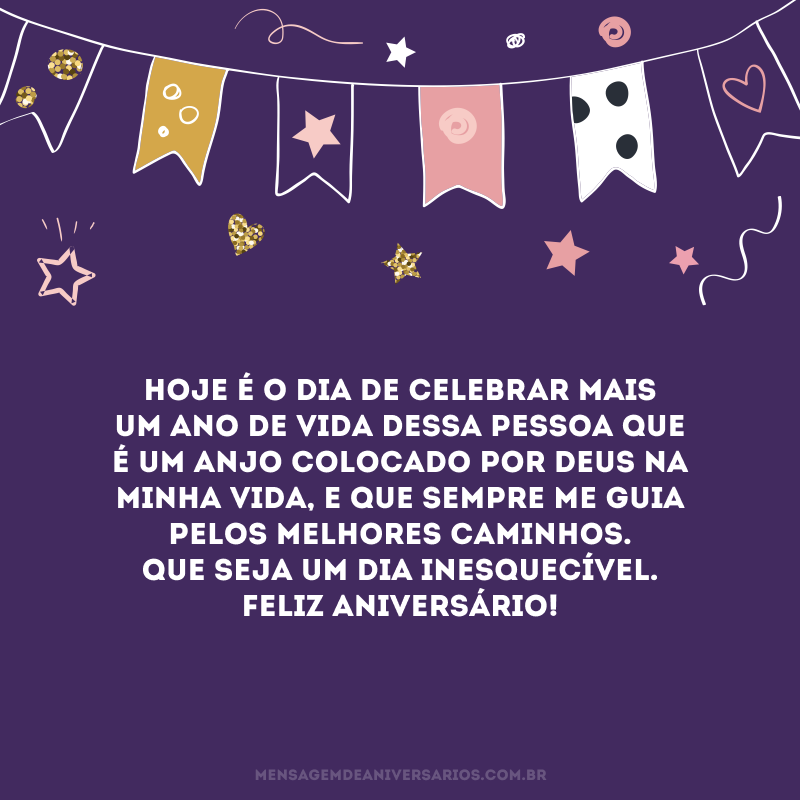 Hoje é o dia de celebrar mais um ano de vida dessa pessoa que é um anjo colocado por Deus na minha vida, e que sempre me guia pelos melhores caminhos. Que seja um dia inesquecível. Feliz aniversário!