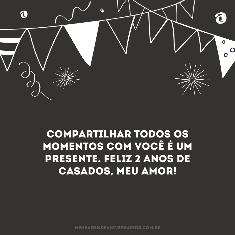 Compartilhar todos os momentos com você é um presente. Feliz 2 anos de casados, meu amor! 