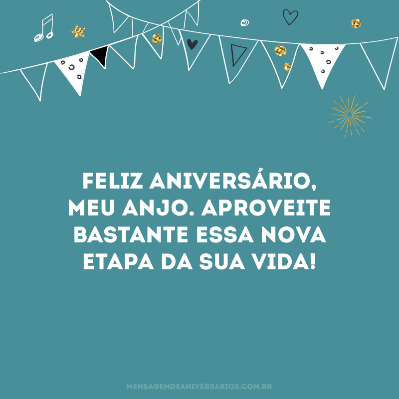 Feliz aniversário, meu anjo. Aproveite bastante essa nova etapa da sua vida!