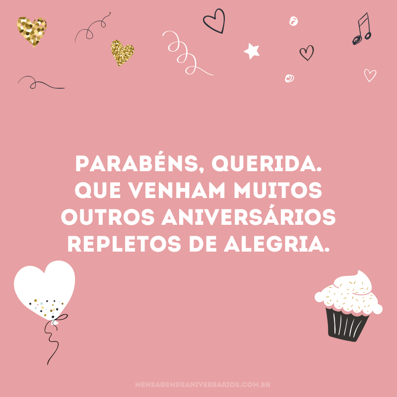 Parabéns, querida. Que venham muitos outros aniversários repletos de alegria.