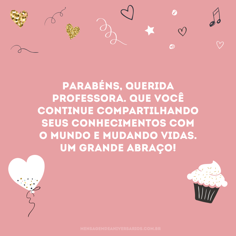 Parabéns, querida professora. Que você continue compartilhando seus conhecimentos com o mundo e mudando vidas. Um grande abraço!