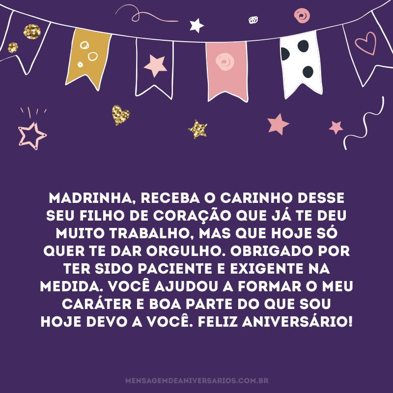 Madrinha, receba o carinho desse seu filho de coração que já te deu muito trabalho, mas que hoje só quer te dar orgulho. Obrigado por ter sido paciente e exigente na medida. Você ajudou a formar o meu caráter e boa parte do que sou hoje devo a você. Feliz aniversário!