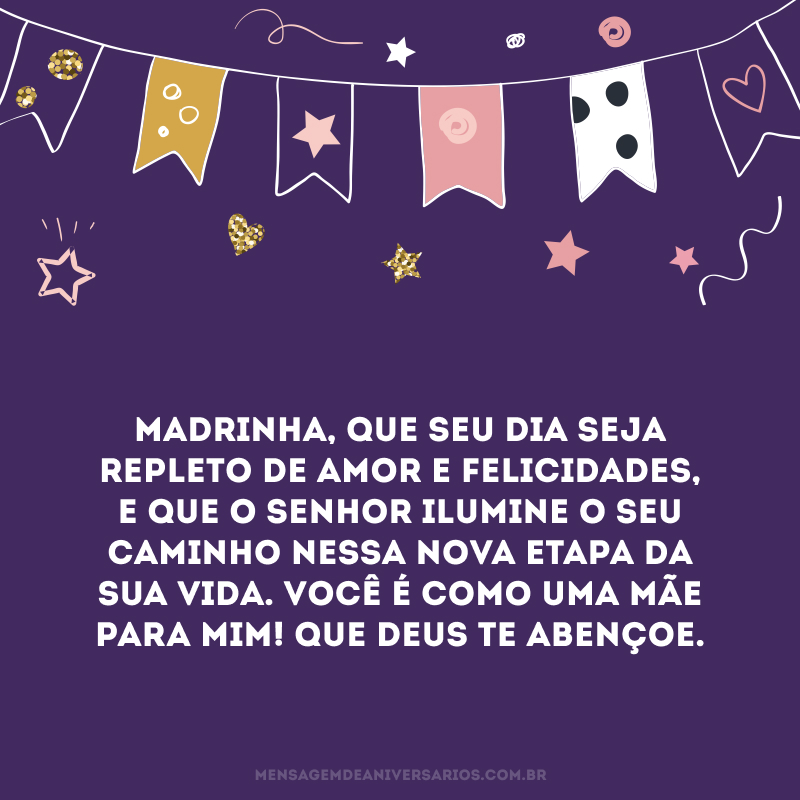 Madrinha, que seu dia seja repleto de amor e felicidades, e que o Senhor ilumine o seu caminho nessa nova etapa da sua vida. Você é como uma mãe para mim! Que Deus te abençoe.