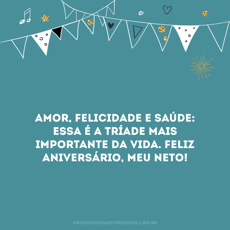 Amor, felicidade e saúde: essa é a tríade mais importante da vida. Feliz aniversário, meu neto!