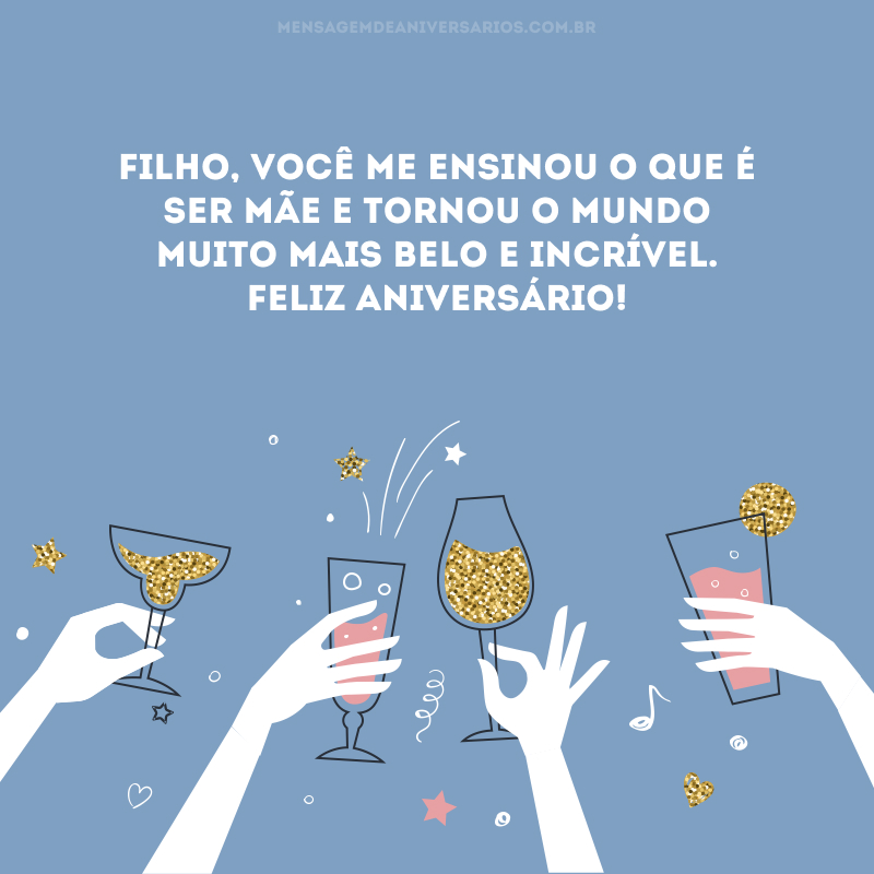 Filho, você me ensinou o que é ser mãe e tornou o mundo muito mais belo e incrível. Feliz aniversário!