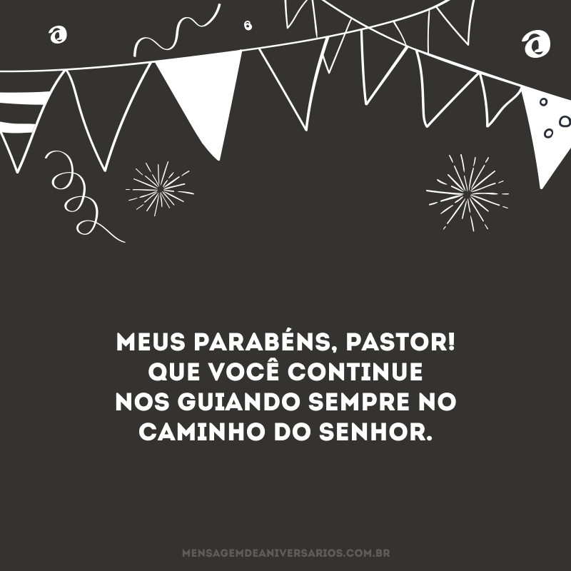 Meus parabéns, pastor! Que você continue nos guiando sempre no caminho do Senhor. 