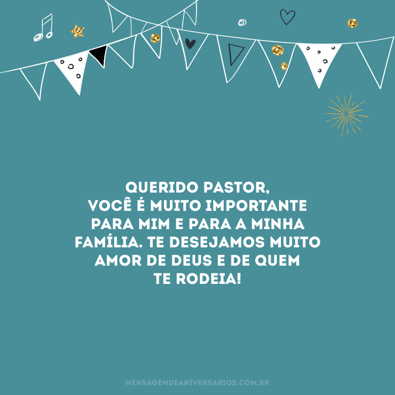 Querido pastor, você é muito importante para mim e para a minha família. Te desejamos muito amor de Deus e de quem te rodeia!
