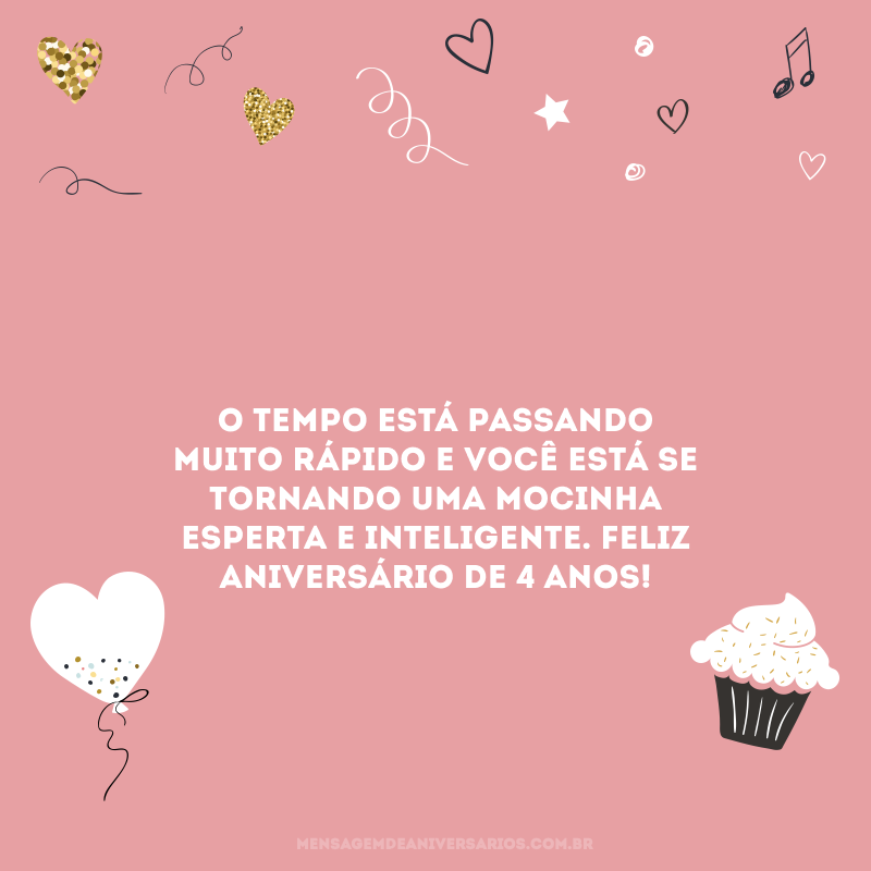 O tempo está passando muito rápido e você está se tornando uma mocinha esperta e inteligente. Feliz aniversário de 4 anos!