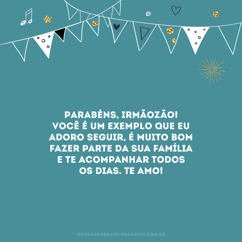 Parabéns, irmãozão! Você é um exemplo que eu adoro seguir, é muito bom fazer parte da sua família e te acompanhar todos os dias. Te amo!
