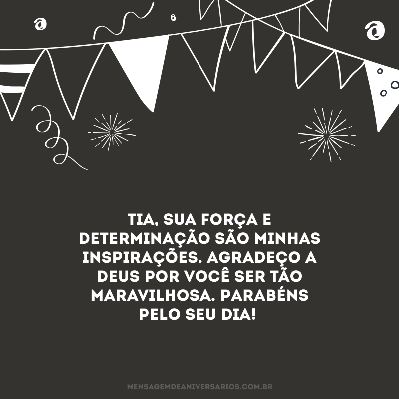 Tia, sua força e determinação são minhas inspirações. Agradeço a Deus por você ser tão maravilhosa. Parabéns pelo seu dia!
