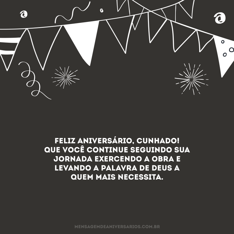 Feliz aniversário, cunhado! Que você continue seguindo sua jornada exercendo a obra e levando a palavra de Deus a quem mais necessita. 