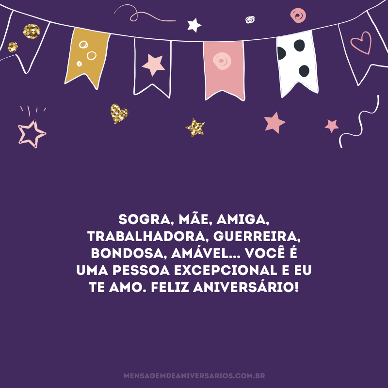 Sogra, mãe, amiga, trabalhadora, guerreira, bondosa, amável... Você é uma pessoa excepcional e eu te amo. Feliz aniversário!