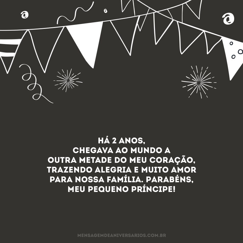 Há 2 anos, chegava ao mundo a outra metade do meu coração, trazendo alegria e muito amor para nossa família. Parabéns, meu pequeno príncipe!