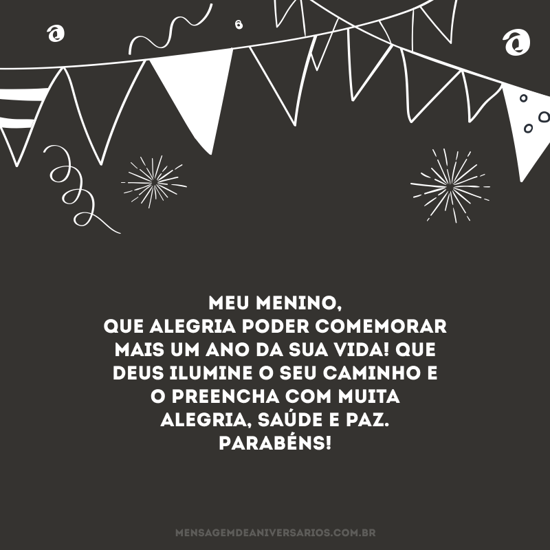 Meu menino, que alegria poder comemorar mais um ano da sua vida! Que Deus ilumine o seu caminho e o preencha com muita alegria, saúde e paz. Parabéns!
